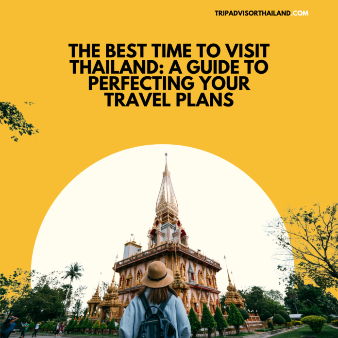 The Best Time to Visit Thailand: A Guide to Perfecting Your Travel Plans