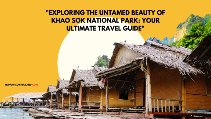 “Exploring the Untamed Beauty of Khao Sok National Park: Your Ultimate Travel Guide”