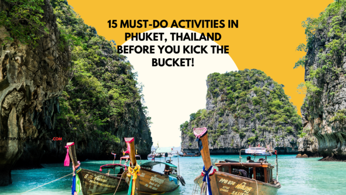 15 Things You Should Do in Phuket Thailand Before you Kicked the Bucket!