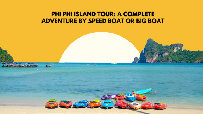 Phi Phi Island Tour: A Complete Adventure by Speed Boat or Big Boat